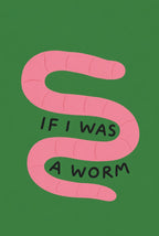 IF I WAS A WORM, in two lines of Nokia-screen lettering across a pink worm. Animal art print by Drunk Dame.