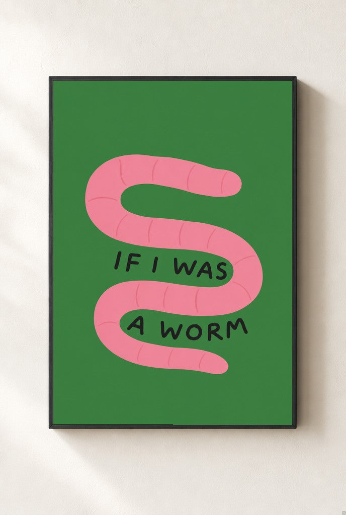 If I Was a Worm print, mounted in a black wood frame on a cream wall.