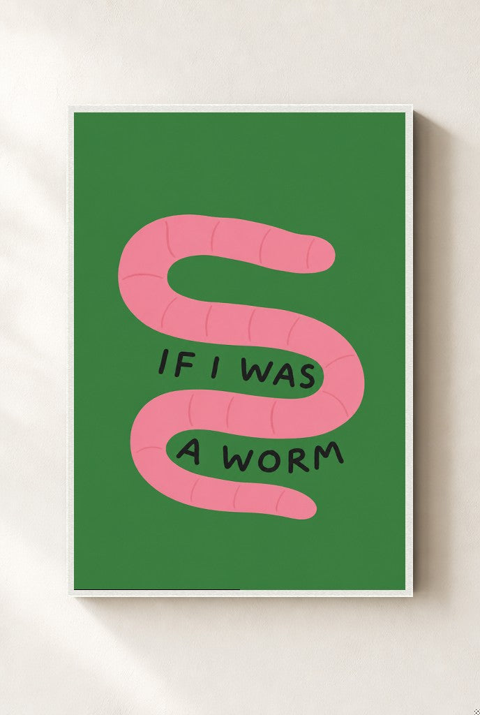 If I Was a Worm print, mounted in a white wood frame on a cream wall.