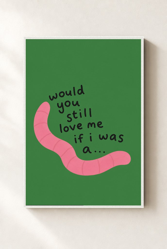 Would You Still Love Me print, mounted in a white wood frame on a cream wall.