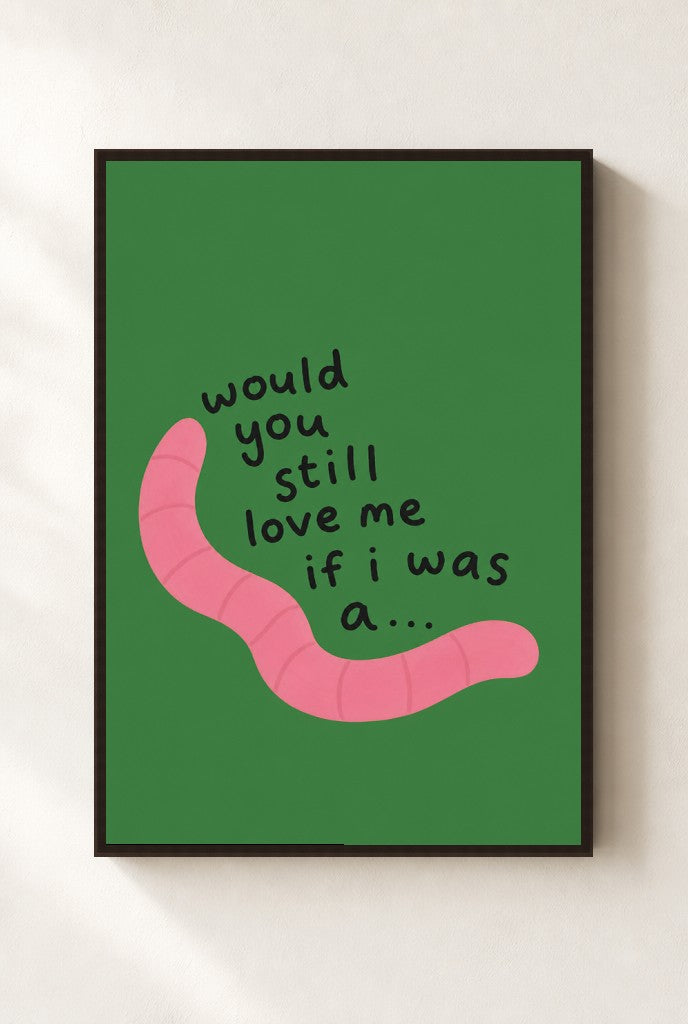 Would You Still Love Me print, mounted in a walnut wood frame on a cream wall.