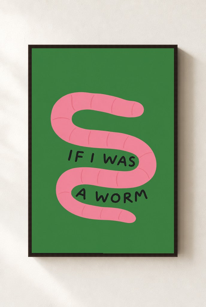 If I Was a Worm print, mounted in a walnut wood frame on a cream wall.